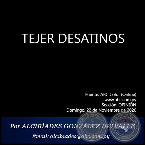 TEJER DESATINOS - Por ALCIBADES GONZLEZ DELVALLE - Domingo, 22 de Noviembre de 2020   